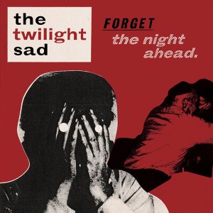 The_Twilight_Sad___Forget_The_Night_Ahead.jpg