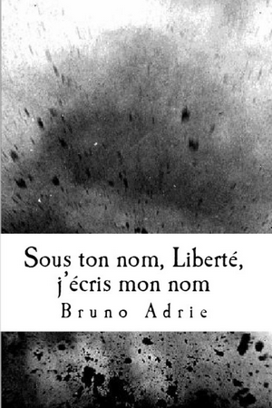 Sous ton nom, Liberté, j’écris mon nom (nouvelles) – Bruno Adrie couverture