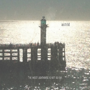 Astrïd - The West Lighthouse Is Not So Far 
