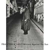 Francesca Lago - mirrors against the sun