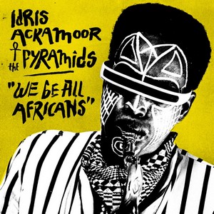 Idris Ackamoor & The Pyramids – We Be All Africans (Strut Records/Differ-Ant) 
