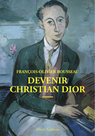 Devenir Christian Dior - François-Olivier Rousseau couverture Allary Editions