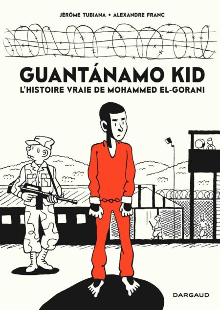 Guantánamo Kid - Jérôme Tubiana & Alexandre Franc