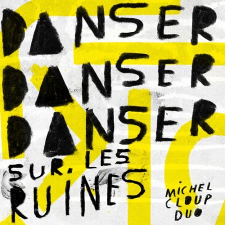 Michel Cloup Duo - Danser danser danser sur des ruines