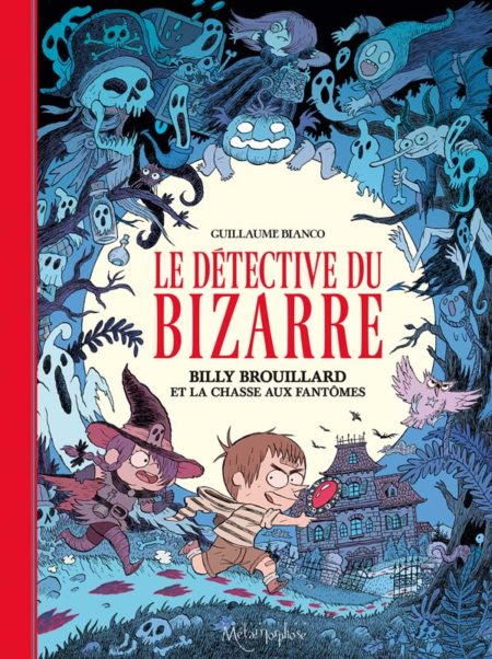 Le Détective du bizarre : Billy Brouillard et la chasse aux fantômes – Guillaume Bianco