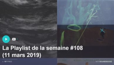 La Playlist de la semaine #108 (11 mars 2019)