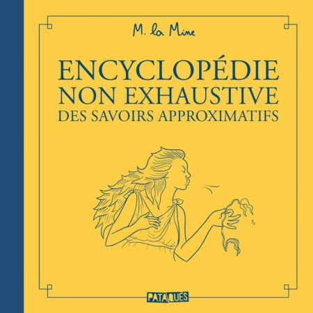 Encyclopédie non-exhaustive des savoirs approximatifs - M. La Mine