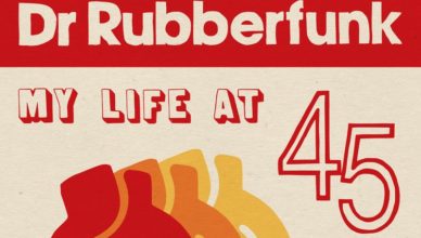 Dr Rubberfunk – My life at 45