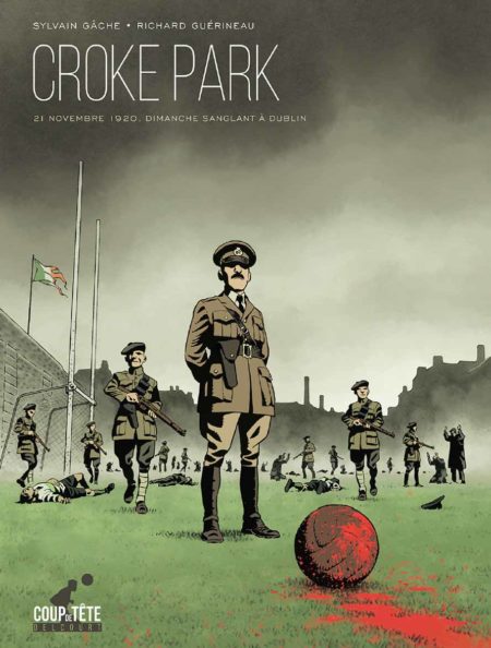 Croke park, dimanche sanglant à Dublin — Sylvain Gâche & Richard Guérineau