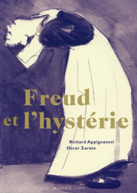 FREUD ET L'HYSTERIE — Richard APPIGNANESI & Oscar ZARATE
