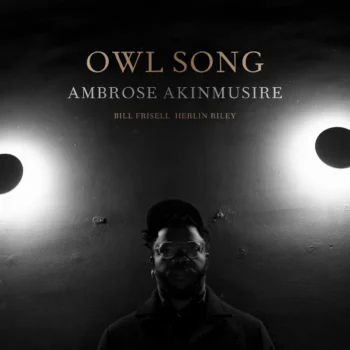  Ambrose Akinmusire, Bill Frisell, Herlin Riley – Owl Song