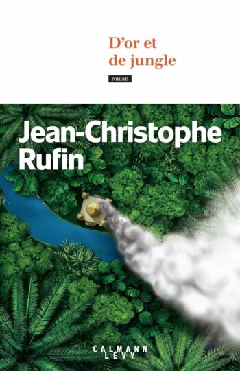 dor-et-de-jungle de Jean-Christophe Rufin