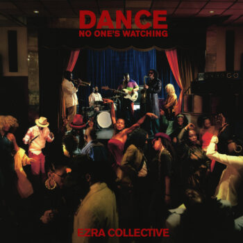 Ezra Collective – Dance, No One’s Watching