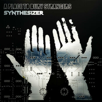 A Place to Bury Strangers - Synthetiser