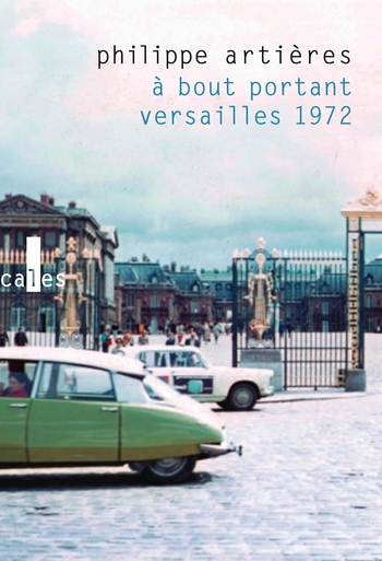 À bout portant. Versailles 1972, de Philippe Artières