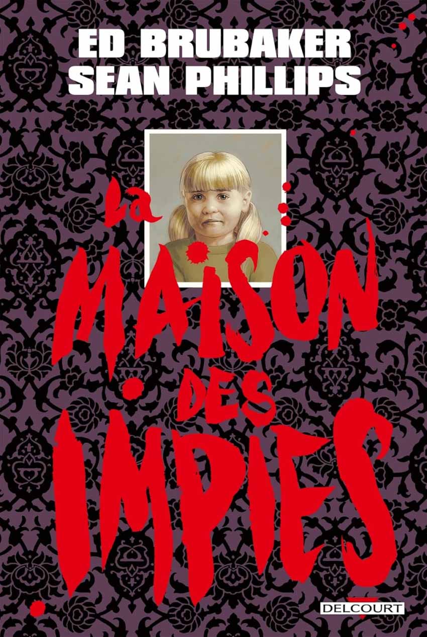 La Maison des impies - Ed Brubaker et Sean Phillips 