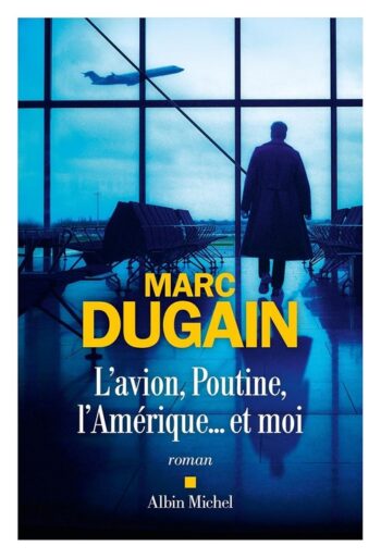 "L'Avion, Poutine, l'Amérique… et moi" de Marc Dugain 