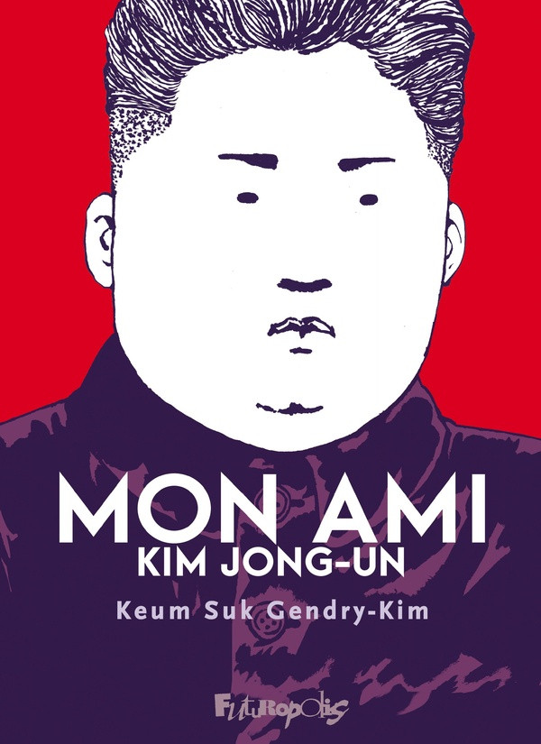 Mon ami Kim Jong-un - Keum Suk Gendry-Kim